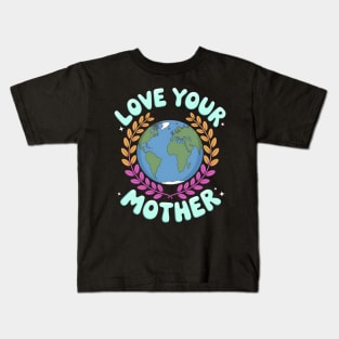 Love Your Mother Earth Day Kids T-Shirt